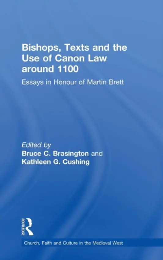 Bishops, Texts and the Use of Canon Law around 1100 - Brasington, Bruce C.