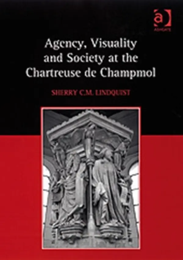 Agency, Visuality and Society at the Chartreuse de Champmol - Lindquist, Sherry C.M.