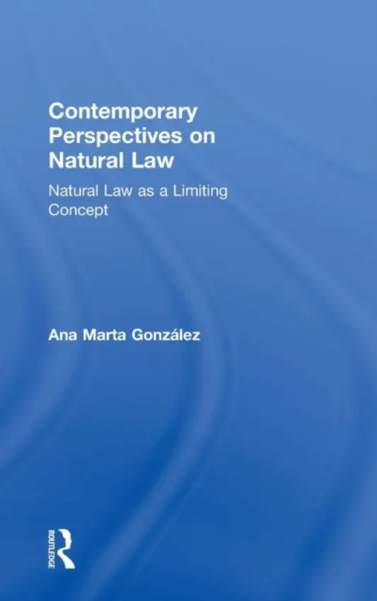 Contemporary Perspectives on Natural Law - Gonzalez, Ana Marta