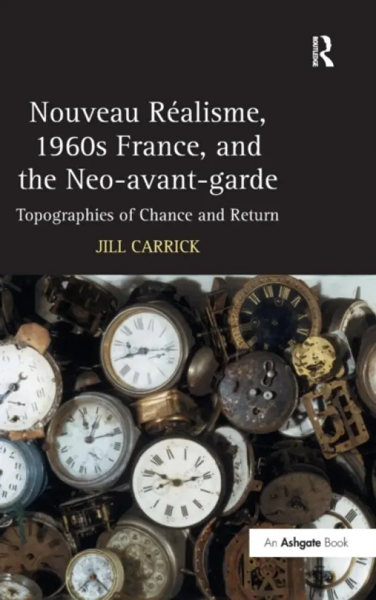 Nouveau R?isme, 1960s France, and the Neo-avant-garde - Carrick, Jill
