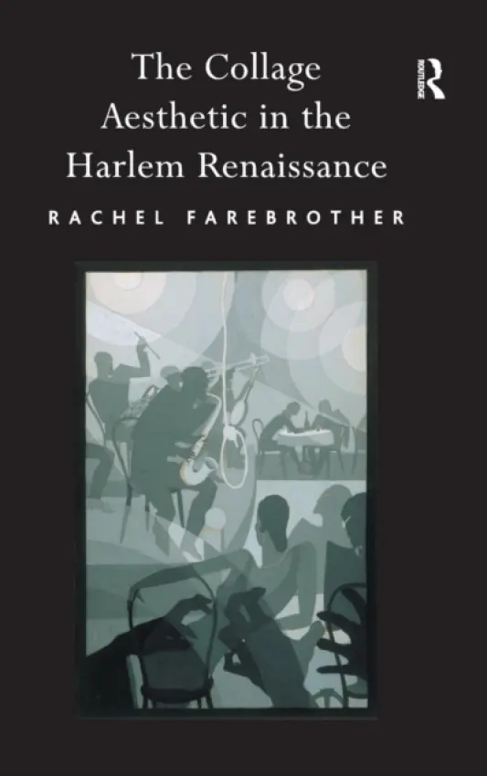 Collage Aesthetic in the Harlem Renaissance - Farebrother, Rachel