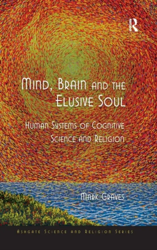 Mind, Brain and the Elusive Soul - Graves, Mark