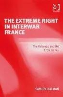 Extreme Right in Interwar France - Kalman, Samuel