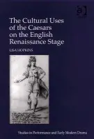 Cultural Uses of the Caesars on the English Renaissance Stage - Hopkins, Lisa