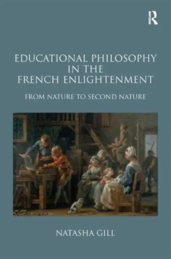 Educational Philosophy in the French Enlightenment - Gill, Natasha