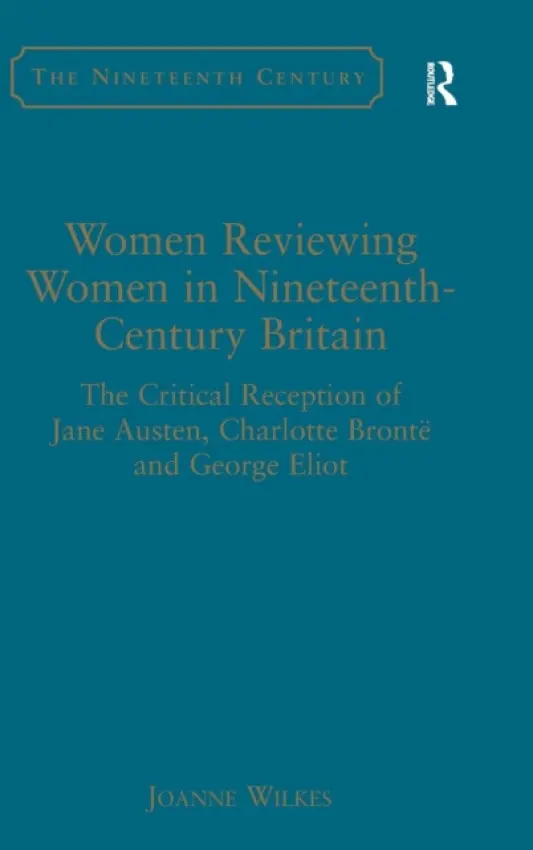 Women Reviewing Women in Nineteenth-Century Britain - Wilkes, Joanne