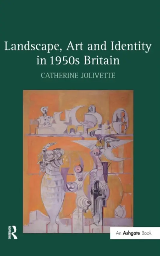 Landscape, Art and Identity in 1950s Britain - Jolivette, Catherine