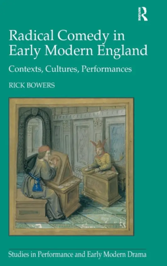Radical Comedy in Early Modern England - Bowers, Rick