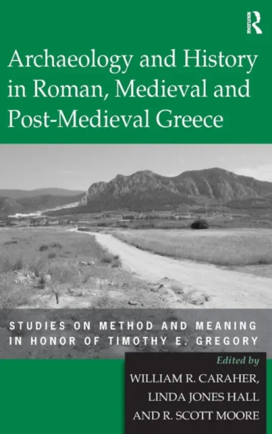 Archaeology and History in Roman, Medieval and Post-Medieval Greece - Hall, Linda Jones