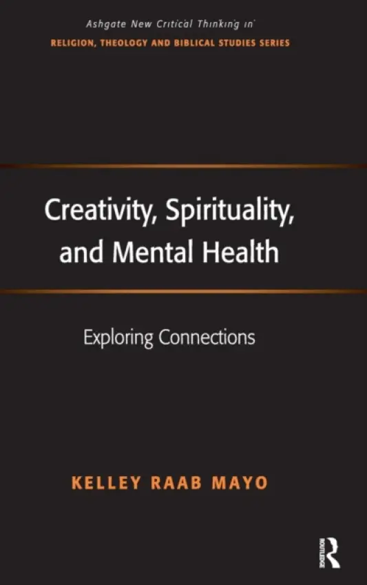 Creativity, Spirituality, and Mental Health - Mayo, Kelley Raab