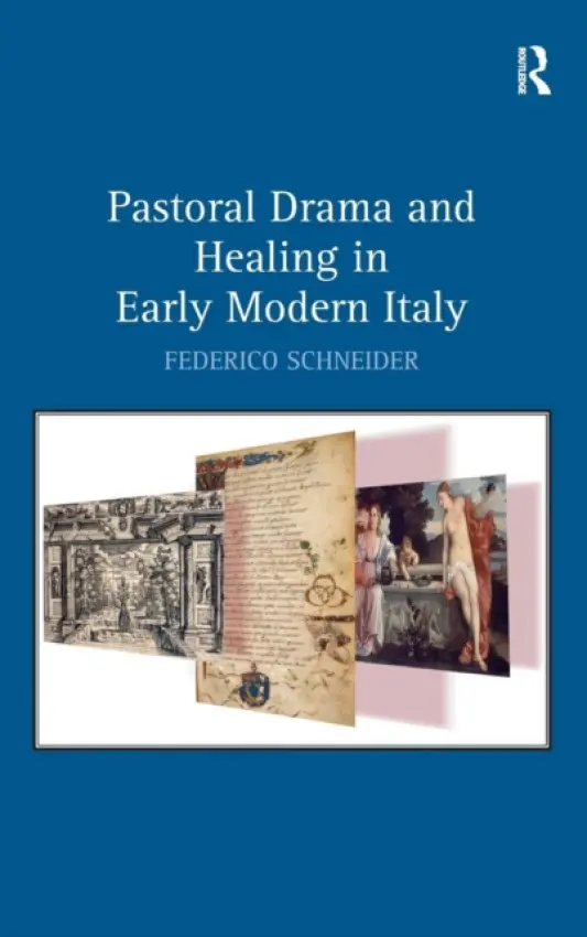 Pastoral Drama and Healing in Early Modern Italy - Schneider, Federico