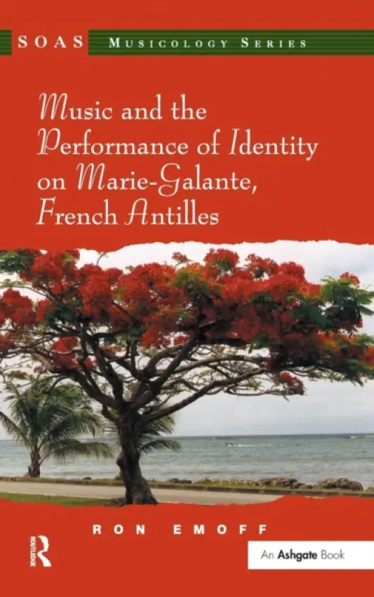 Music and the Performance of Identity on Marie-Galante, French Antilles - Emoff, Ron