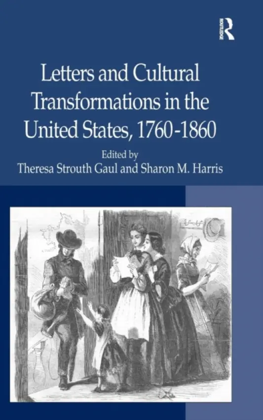 Letters and Cultural Transformations in the United States, 1760-1860 - Harris, Sharon M.