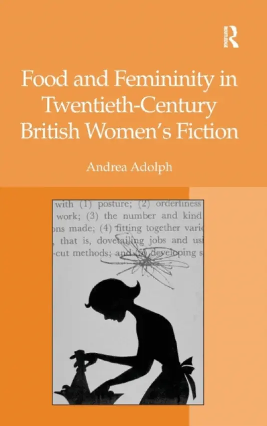 Food and Femininity in Twentieth-Century British Women's Fiction - Adolph, Andrea