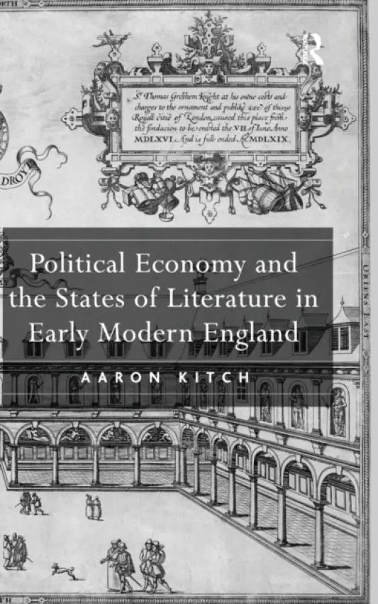 Political Economy and the States of Literature in Early Modern England - Kitch, Aaron