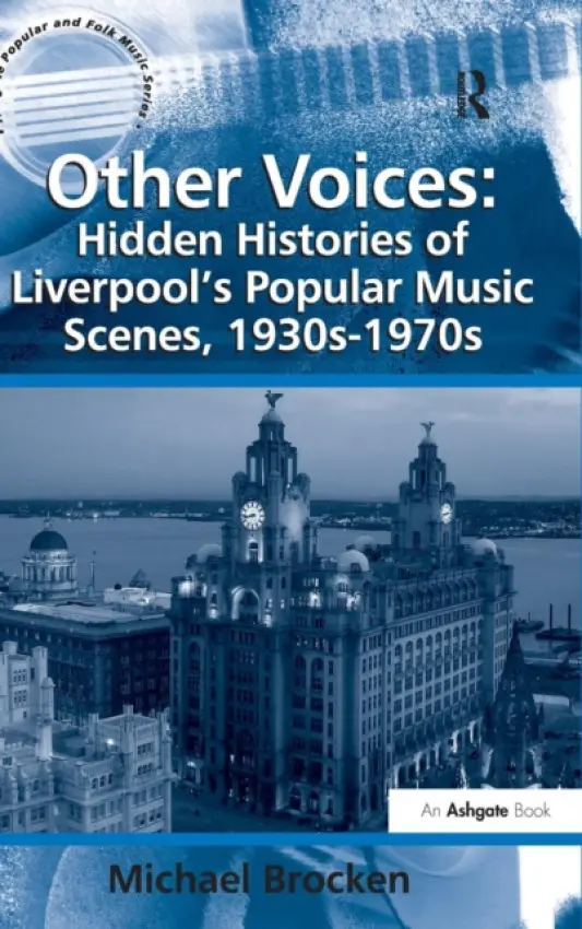 Other Voices: Hidden Histories of Liverpool's Popular Music Scenes, 1930s-1970s - Brocken, Michael