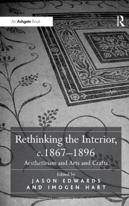 Rethinking the Interior, c. 1867?1896