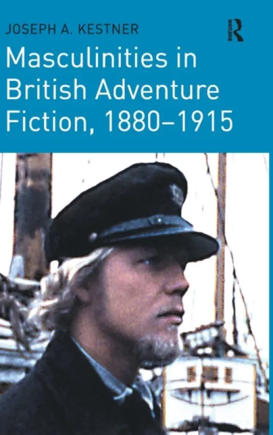 Masculinities in British Adventure Fiction, 1880-1915 - Kestner, Joseph A.