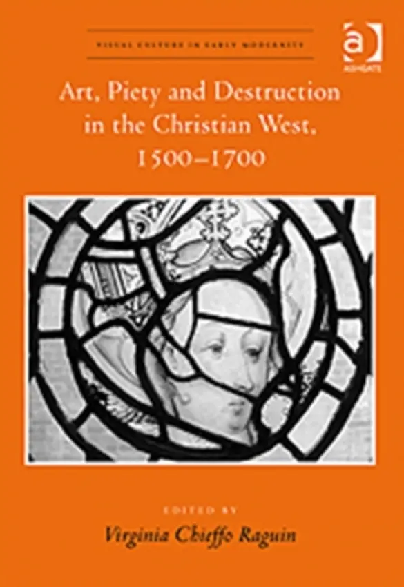 Art, Piety and Destruction in the Christian West, 1500-1700