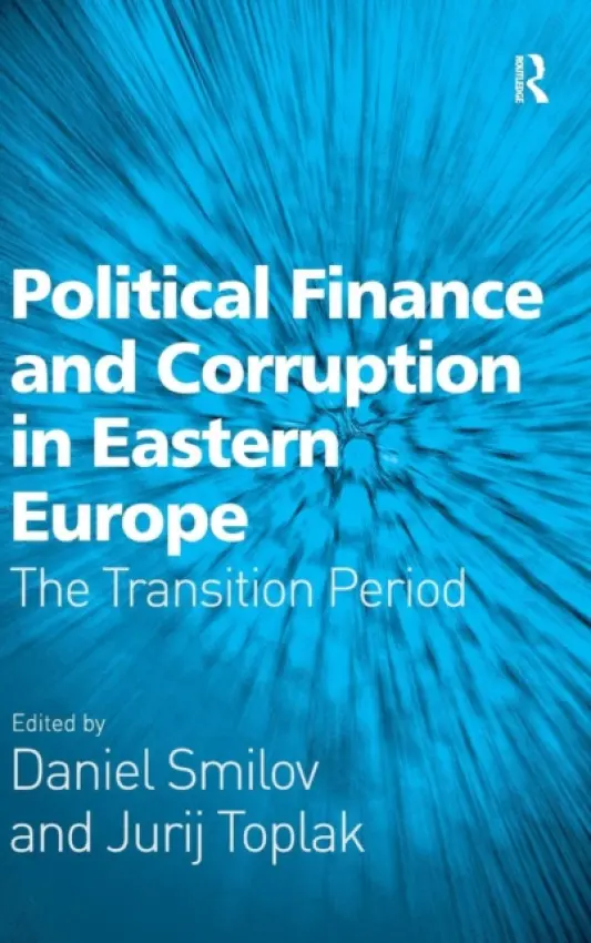 Political Finance and Corruption in Eastern Europe - Smilov, Daniel