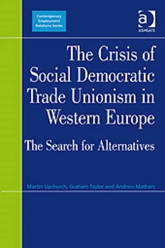 Crisis of Social Democratic Trade Unionism in Western Europe - Upchurch, Martin a Taylor, Graham
