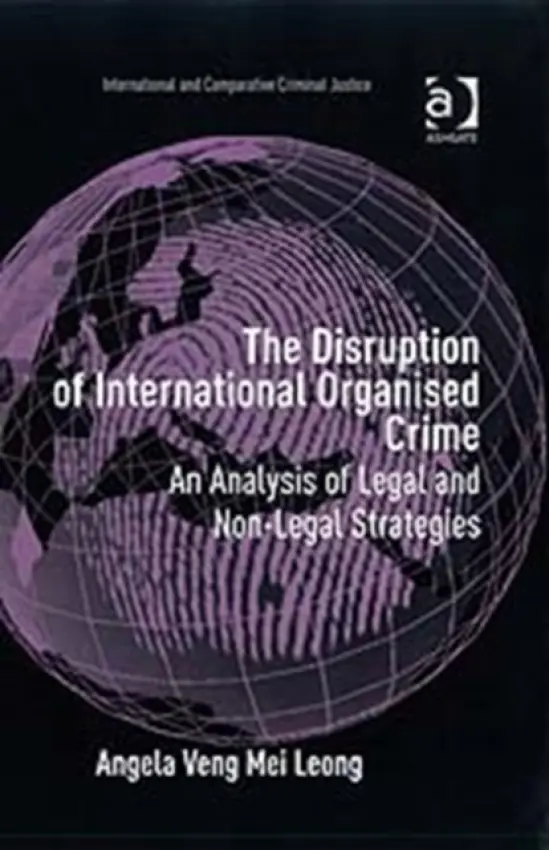 Disruption of International Organised Crime - Leong, Angela Veng Mei