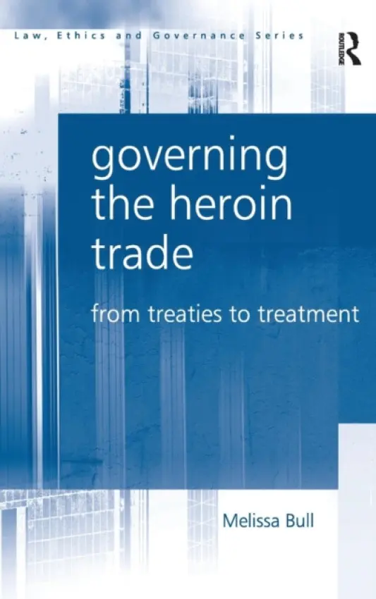 Governing the Heroin Trade - Bull, Melissa