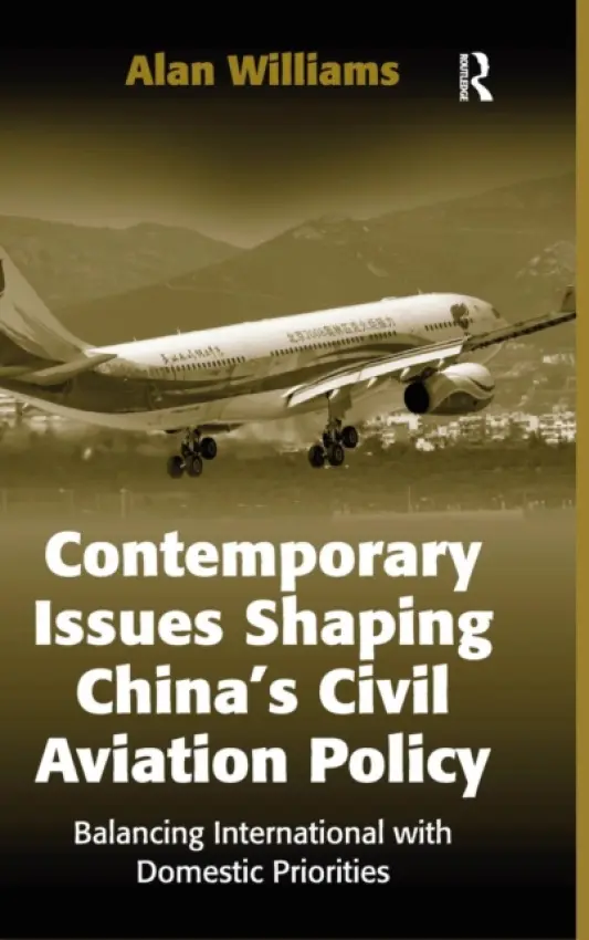 Contemporary Issues Shaping China's Civil Aviation Policy - Williams, Alan