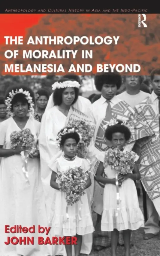Anthropology of Morality in Melanesia and Beyond