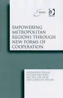 Empowering Metropolitan Regions Through New Forms of Cooperation - Otgaar, Alexander a Berg, Leo van den a Speller, Carolien