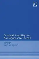 Criminal Liability for Non-Aggressive Death - Cunningham, Sally