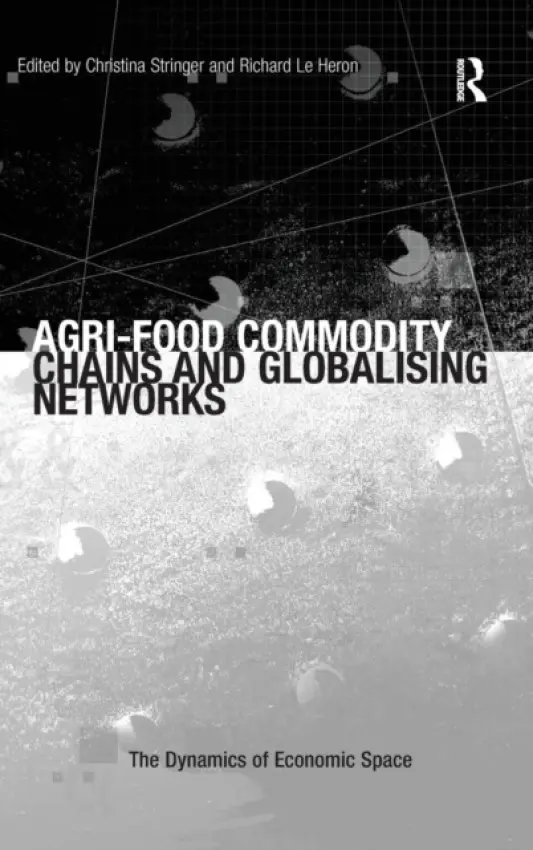 Agri-Food Commodity Chains and Globalising Networks - Heron, Richard Le