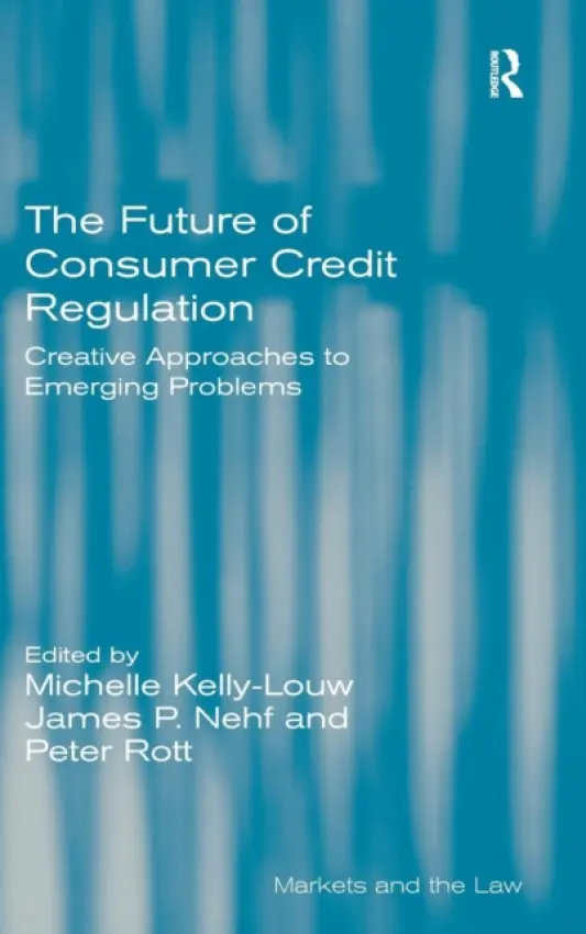 Future of Consumer Credit Regulation - Kelly-Louw, Michelle a Rott, Peter