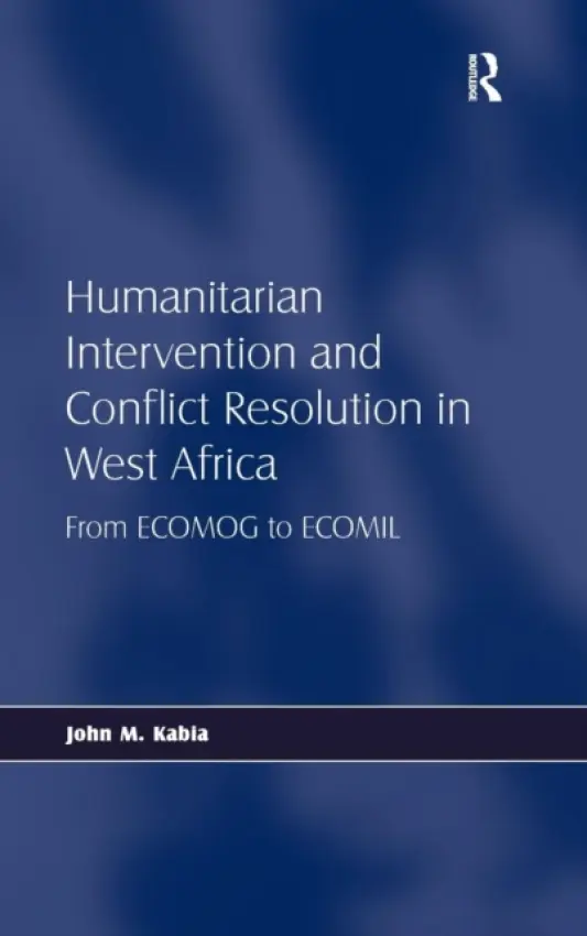 Humanitarian Intervention and Conflict Resolution in West Africa - Kabia, John M.