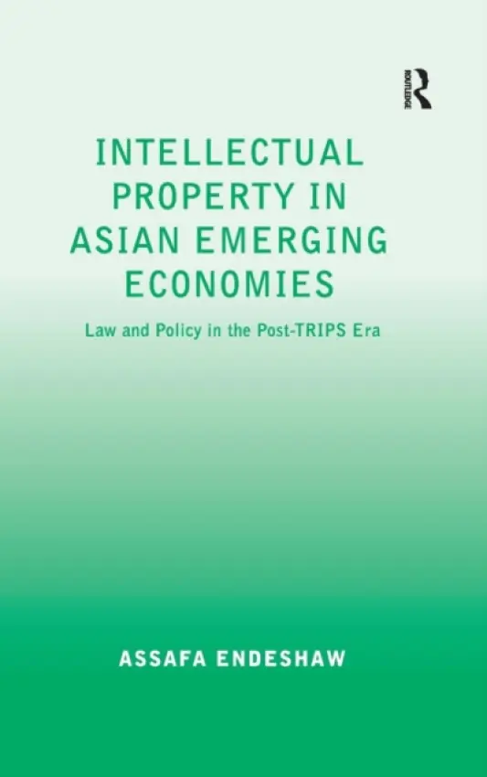 Intellectual Property in Asian Emerging Economies - Endeshaw, Assafa