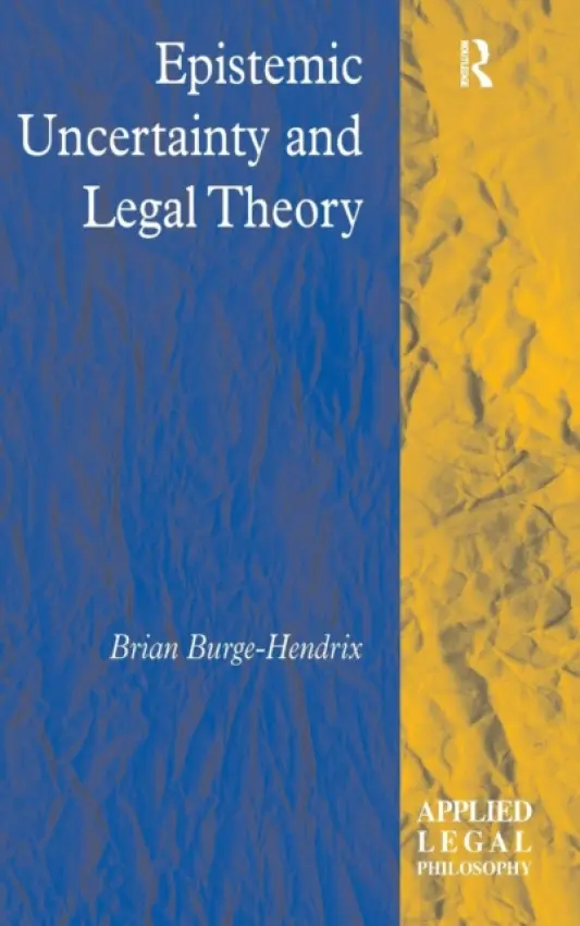Epistemic Uncertainty and Legal Theory - Burge-Hendrix, Brian