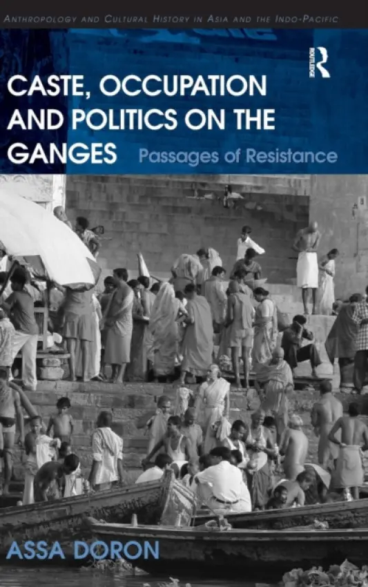 Caste, Occupation and Politics on the Ganges - Doron, Assa