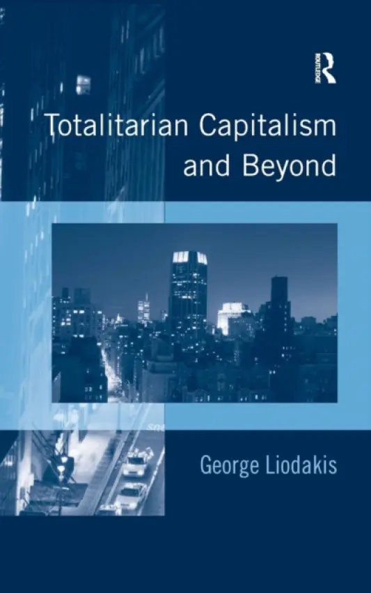 Totalitarian Capitalism and Beyond - Liodakis, George