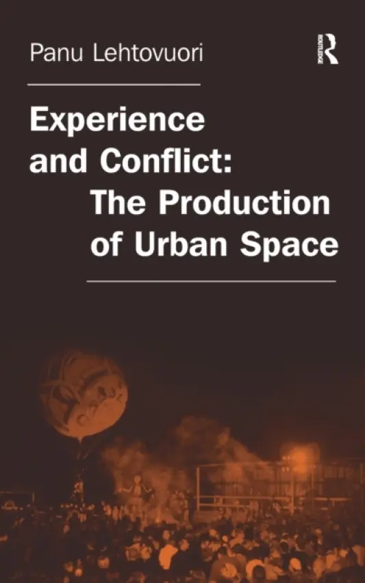 Experience and Conflict: The Production of Urban Space - Lehtovuori, Panu