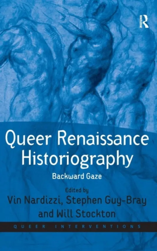 Queer Renaissance Historiography - Nardizzi, Vin a Guy-Bray, Stephen