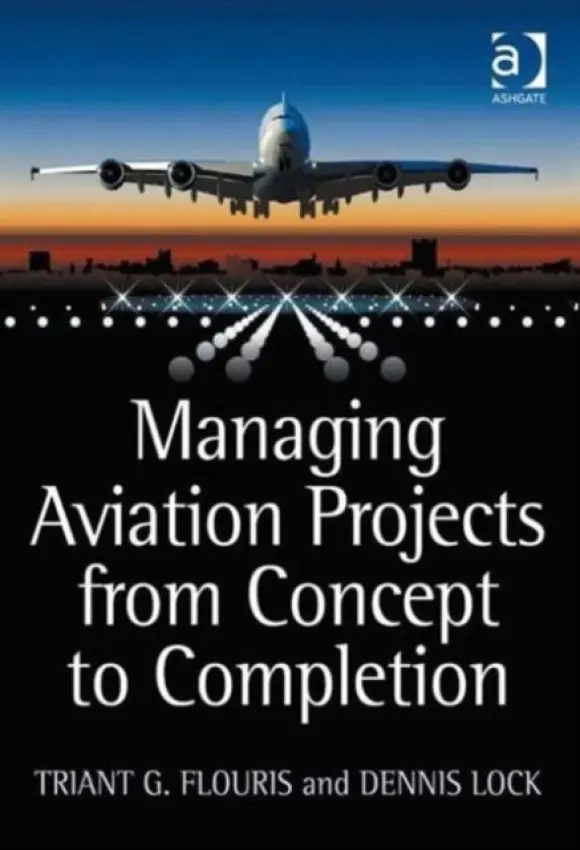 Managing Aviation Projects from Concept to Completion - Flouris, Triant G. a Lock, Dennis