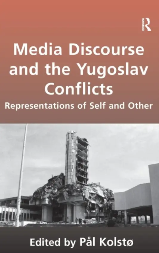 Media Discourse and the Yugoslav Conflicts - Kolsto, Pal