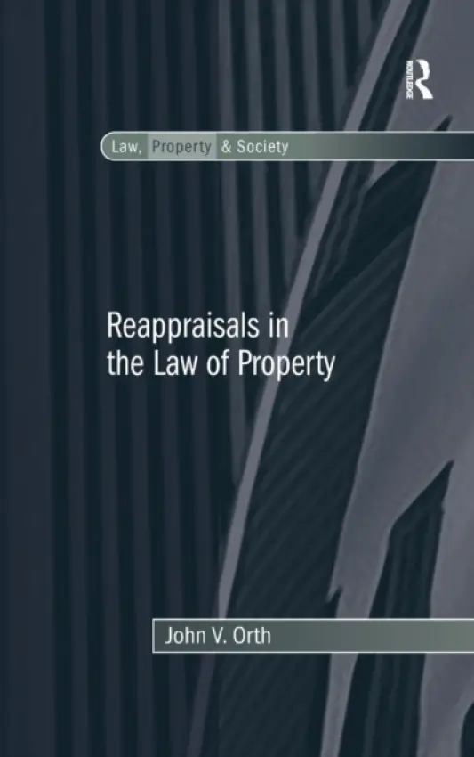 Reappraisals in the Law of Property - Orth, John V.