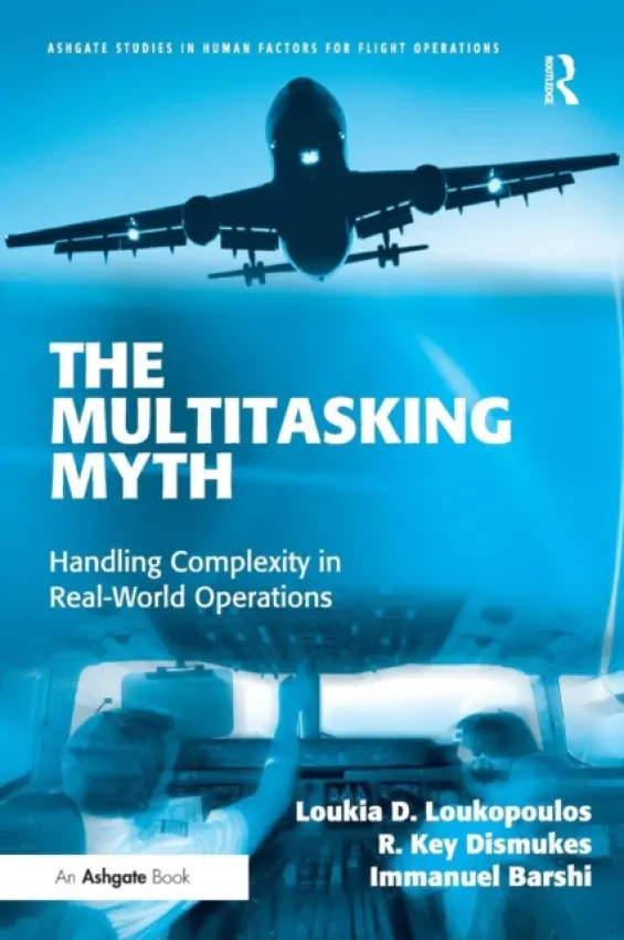 Multitasking Myth - Loukopoulos, Loukia D. a Dismukes, R. Key a Barshi, Immanuel