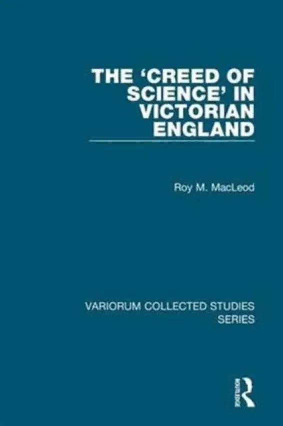 'Creed of Science' in Victorian England - MacLeod, Roy M.