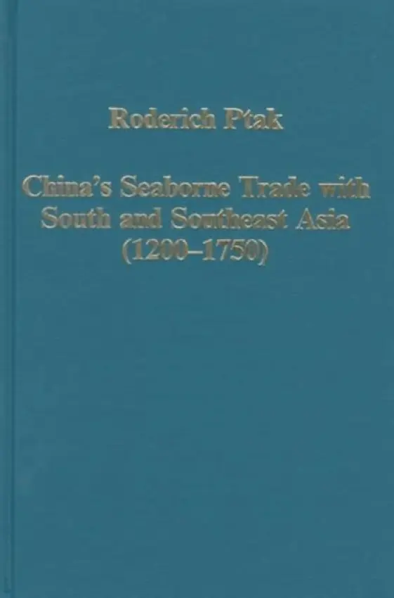 China's Seaborne Trade with South and Southeast Asia (1200-1750) - Ptak, Roderich
