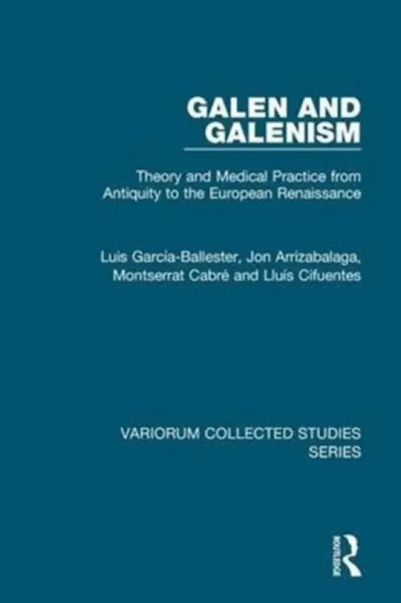 Galen and Galenism - Garcia-Ballester, Luis a Arrizabalaga, Jon a Cabre, Montserrat a Cifuentes, Lluis