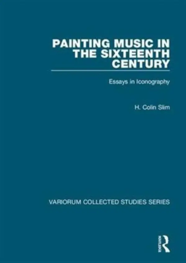 Painting Music in the Sixteenth Century - Slim, H. Colin