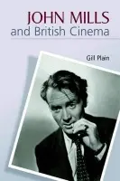 John Mills and British Cinema - Plain, Gill (Professor of English, University of St Andrews)