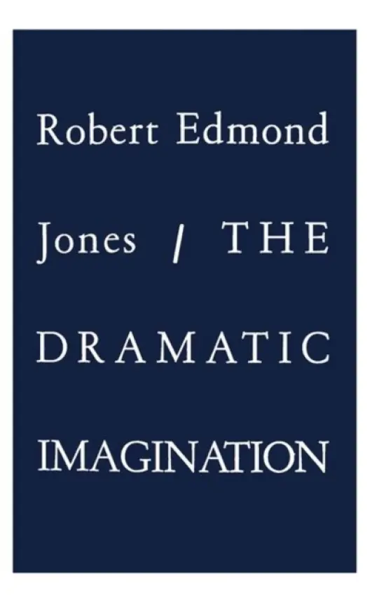 Dramatic Imagination - Jones, Robert Edmond